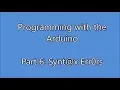 Programming with the Arduino Part 6 Syntax Errors