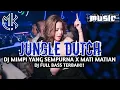 Lagu DJ JUNGLE DUTCH MIMPI YANG SEMPURNA X MATI MATIAN FULL BAS!!
