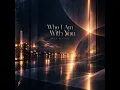 Who I Am With You
