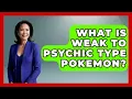 What Is Weak To Psychic Type Pokemon - The Trainers Guide