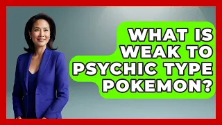What Is Weak To Psychic Type Pokemon - The Trainers Guide