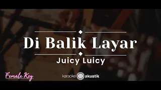 Download Di Balik Layar – Juicy Luicy (KARAOKE AKUSTIK - FEMALE KEY) MP3
