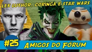 LEX LUTHOR, CORINGA E STAR WARS - AMIGOS DO FORUM