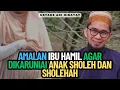Amalan Ibu Hamil Agar Dikaruniai Anak Sholeh dan Sholehah - Ustadz Adi Hidayat