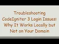 Troubleshooting CodeIgniter 3 Login Issues Why It Works Locally but Not on Your Domain