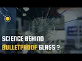 Science Behind Bullet Proof Glass I How Bullet Proof Glass Work