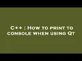C How to print to console when using Qt