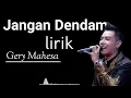 Download Lagu Jangan Dendam Lirik Gery Mahesa