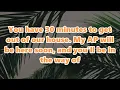 Download Lagu You have 30 minutes to get out of our house. My AP will be here soon, and you'll be in the way of