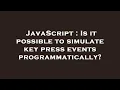 JavaScript Is it possible to simulate key press events programmatically