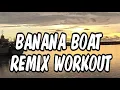 Download Lagu BANANA BOAT REMIX WORKOUT
