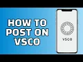 How to Post on VSCO Quick VSCO Tutorial