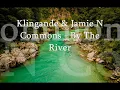 Klingande - By The River (feat. Jamie N Commons) Lyrics