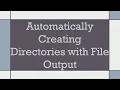 Automatically Creating Directories with File Output