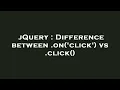 jQuery Difference between on click vs click