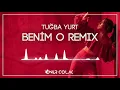 Tuğba Yurt - Benim O ( Onur Colak Remix )