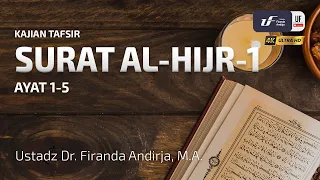 Tafsir Surat Al-Hijir #1 Ayat 1-5 - Ustadz Dr. Firanda Andirja, MA