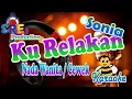 Download Lagu KU RELAKAN KARAOKE NADA CEWEK || SONIA