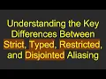Understanding the Key Differences Between Strict Typed Restricted and Disjointed Aliasing