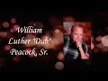 William Luther Dub Peacock Sr Tribute