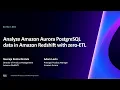 AWS re Invent 2023 - Analyze Amazon Aurora PostgreSQL data in Amazon Redshift with zero-ETL DAT343