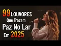 Lagu Louvores de Adoração 2025 - As Melhores Músicas Gospel Mais Tocadas - Top Gospel, Hinos Evangélicos