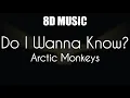 Download Lagu Arctic Monkeys - Do I Wanna Know? - 8D Music