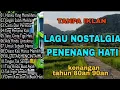 Lagu TANPA IKLAN || LAGU NOSTALGIA INDONESIA TH 80an 90an PALING DI CARI BANYAK ORANG