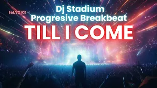 till i come remix breakbeat fullbass dj stadium clubbing party tiktok viral fyp