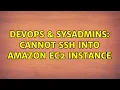 DevOps SysAdmins Cannot SSH into Amazon EC2 instance 2 Solutions