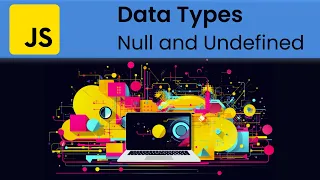 JavaScript - Datatypes Null and Undefined