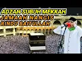 Download Lagu ADZAN SUBUH MEKKAH PALING MERDU DAN SEDIH || RAHMATULLAH