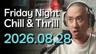(2026.08.28) Friday Night Chill & Thrill