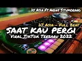 Download Lagu DJ SAAT KAU PERGI FULL BEAT VIRAL TIKTOK TERBARU 2022 DJ ASIA REMIX