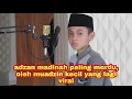 Download Lagu adzan madinah termerdu di indonesia. oleh muadzin kecil yang lagi viral