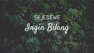 sejedewe ingin bilang official video lyrics new version