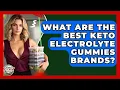 What Are The Best Keto Electrolyte Gummies Brands - Keto Kitchen