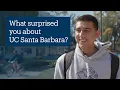 We asked What surprised you about UC Santa Barbara