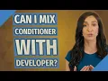 Can I mix conditioner with developer