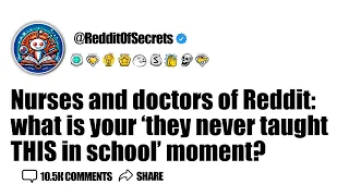 Nurses and doctors of Reddit what is your they never taught THIS in school moment AskReddit