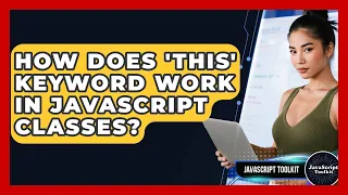 How Does this Keyword Work In JavaScript Classes - JavaScript Toolkit