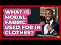 What Is Modal Fabric Used For In Clothes