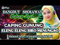 Lagu DANGDUT SHOLAWAT JAWA  CAPING GUNUNG - ELING ELING SIRO MENUNGSO‼️ PALING DICARI DAN MERDU SEDUNIA 