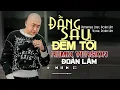 Download Lagu ĐẰNG SAU ĐÊM TỐI - REMIX ĐOÀN LÂM | Hôm nay cho dù gian khó mai sau nhiều khi khó hơn