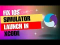 How to fix if the IOS Simulator doesn t launch properly through Xcode