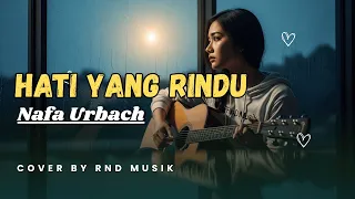 hati yang rindu nafa urbach slow rock indonesia paling menyentuh cover by rnd musik 