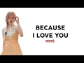 Download Lagu Rosé - Because I Love You 사랑하기 때문에 (cover) | Lirik Terjemahan Indonesia [Han/Rom/Ina]