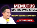 Download Lagu 🔴 MEMUTUS KENIKMATAN DUNIA MENCARI KENIKMATAN AKHIRAT - KH.TOHA ABRORI TERBARU