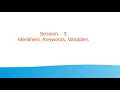 Session 3 - Identifiers Keywords Variables