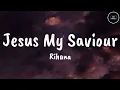 Download Lagu Jesus My Saviour - Rihana ft. Evan Tunes (Lyric Video)